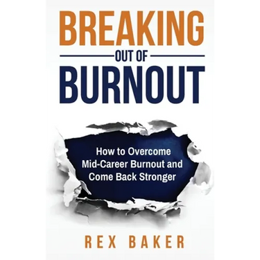 Breaking Out of Burnout: Overcoming Mid-Career Burnout and Coming Back Stronger