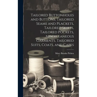Tailored Buttonholes and Buttons, Tailored Seams and Plackets, Tailored Skirts, Tailored Pockets, Miscellaneous Garments, Tailored Suits, Coats, and C