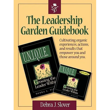 The Leadership Garden Guidebook: Cultivating organic experiences, actions, and results that will empower you and those around you.