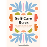 Self-Care Rules: 100 Ways to Tend to Your Body, Mind, and Spirit