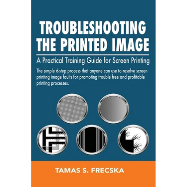 Troubleshooting the Printed Image: Troubleshooting Training Guide for Screen Printing