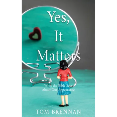 Yes, It Matters: What the Bible Says About Our Appearance