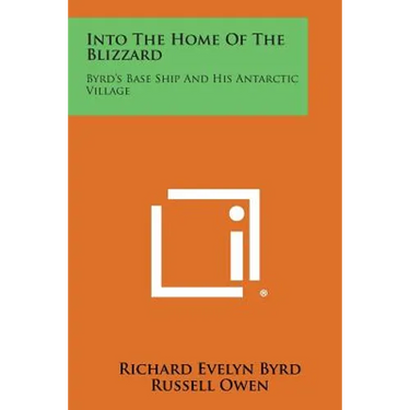 Into the Home of the Blizzard: Byrd's Base Ship and His Antarctic Village
