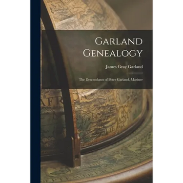 Garland Genealogy: The Descendants of Peter Garland, Mariner