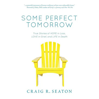 Some Perfect Tomorrow: True Stories of Hope in Loss, Love in Grief, and Life in Death
