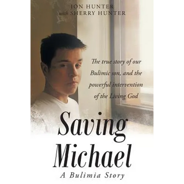 Saving Michael: A Bulimia Story: The true story of our Bulimic son, and the powerful intervention of the Living God