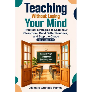 Teaching Without Losing Your Mind: Practical Strategies to Lead Your Classroom, Build Better Routines, and Stop the Chaos For Grades 6-9