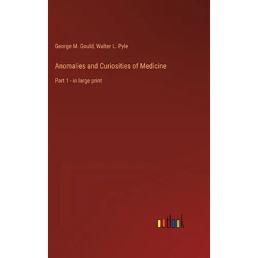 Anomalies and Curiosities of Medicine: Part 1 - in large print