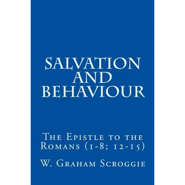 Salvation and Behaviour: The Epistle to the Romans (1-8; 12-15)