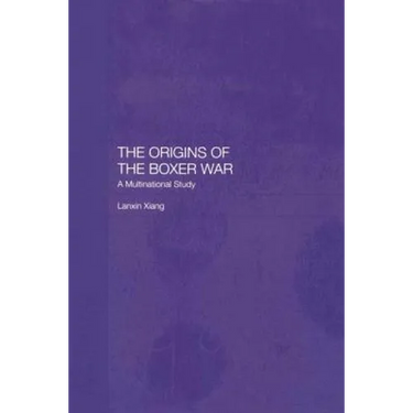 The Origins of the Boxer War: A Multinational Study