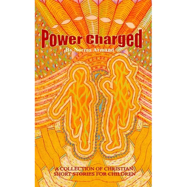 Power Charged: A Collection of Christian Short Stories for Children