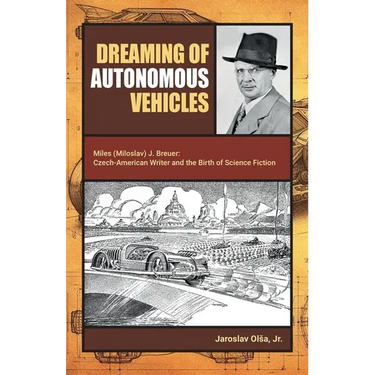 Dreaming of Autonomous Vehicles: Miloslav (Miles) J. Breuer: Czech-American Writer and the Birth of Science Fiction