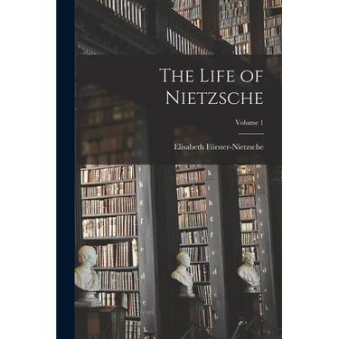 The Life of Nietzsche; Volume 1