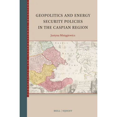 Geopolitics and Energy Security Policies in the Caspian Region