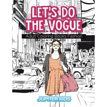 Let's Do The Vogue: Adult Coloring Books Fashion