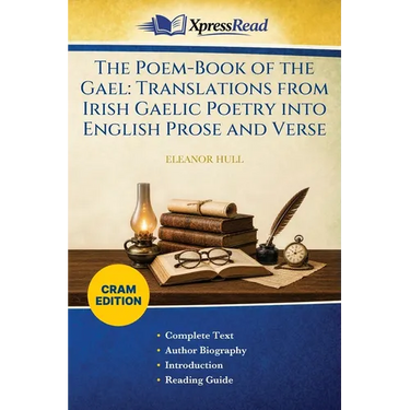 The Poem-Book of the Gael: Translations From Irish Gaelic Poetry Into English Prose and Verse (Cram Edition)