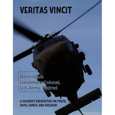 Veritas Vincit: A Soldier's Perspective on Truth, Faith, Family, and Freedom