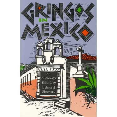 Gringos in Mexico: One Hundred Years of Mexico in the American Short Story