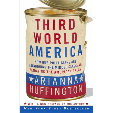 Third World America: How Our Politicians Are Abandoning the Middle Class and Betraying the American Dream