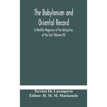The Babylonian And Oriental Record; A Monthly Magazine Of The Antiquities Of The East (Volume Iii)