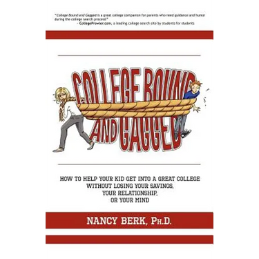 College Bound and Gagged: How to Help Your Kid Get into a Great College Without Losing Your Savings, Your Relationship, or Your Mind
