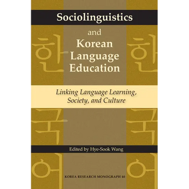 Sociolinguistics and Korean Language Education: Linking Language Learning, Society, and Culture Volume 40