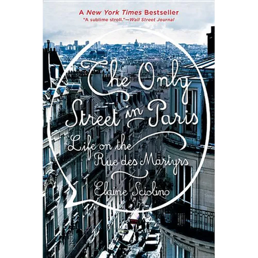 The Only Street in Paris: Life on the Rue Des Martyrs