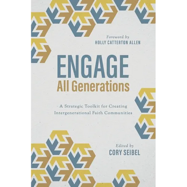 Engage All Generations: A Strategic Toolkit for Creating Intergenerational Faith Communities