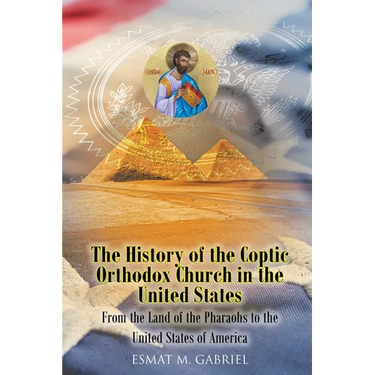 The History of the Coptic Orthodox Church in the United States: From the Land of the Pharaohs to the United States of America