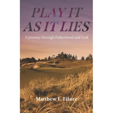 Play It As It Lies: A Journey through Fatherhood and Golf