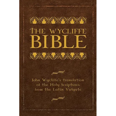 The Wycliffe Bible: John Wycliffe's Translation of the Holy Scriptures from the Latin Vulgate