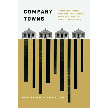 Company Towns: Industry Power and the Historical Foundations of Public Mistrust