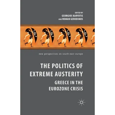 The Politics of Extreme Austerity: Greece in the Eurozone Crisis