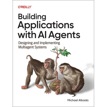 Building Applications with AI Agents: Designing and Implementing Multiagent Systems