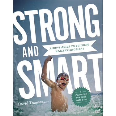Strong and Smart: A Boy's Guide to Building Healthy Emotions