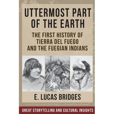 Uttermost Part of the Earth: Indians of Tierra Del Fuego