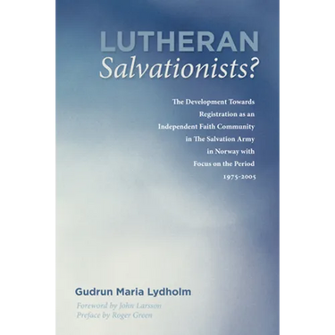 Lutheran Salvationists?: The Development Towards Registration as an Independent Faith Community in the Salvation Army in Norway with Focus on t