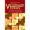 Dictionary of Veterinary Terms: Vet Speak Deciphered for the Non Veterinarian