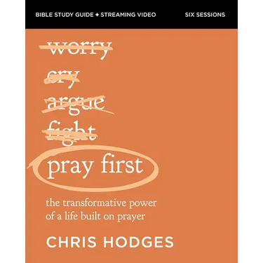 Pray First Bible Study Guide Plus Streaming Video: The Transformative Power of a Life Built on Prayer