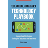 The School Librarian's Technology Playbook: Innovative Strategies to Inspire Teachers and Learners