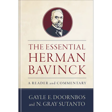 The Essential Herman Bavinck: A Reader and Commentary