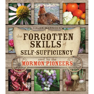 Forgotten Skills of Self-Sufficiency: Used by the Mormon Pioneers
