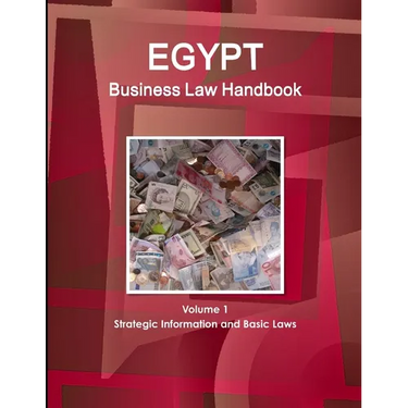 Egypt Business Law Handbook Volume 1 Strategic Information and Basic Laws