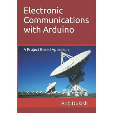 Electronic Communications with Arduino: A Project Based Approach