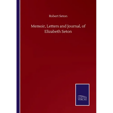 Memoir, Letters and Journal, of Elizabeth Seton