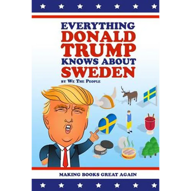 Everything Donald Trump Knows About Sweden
