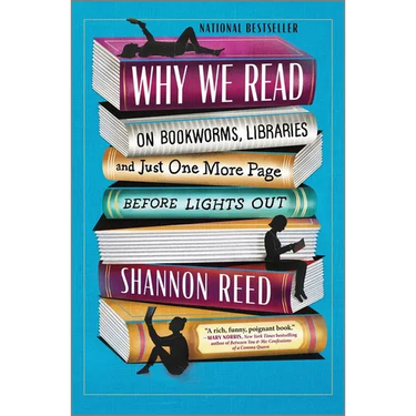 Why We Read: On Bookworms, Libraries, and Just One More Page Before Lights Out