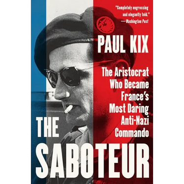 The Saboteur: The Aristocrat Who Became France's Most Daring Anti-Nazi Commando