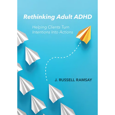 Rethinking Adult ADHD: Helping Clients Turn Intentions Into Actions