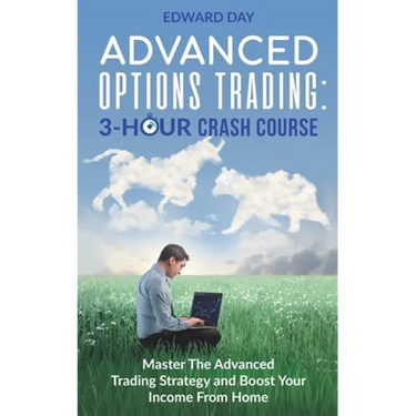 Advanced Options Trading: Master the Advanced Trading Strategy and Boost Your Income From Home